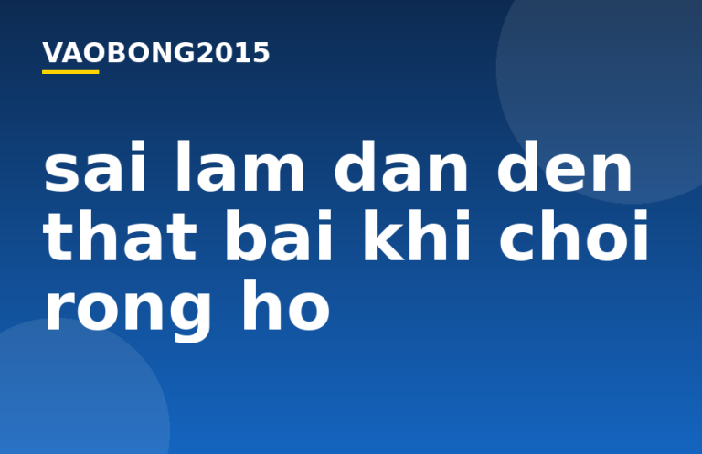 Sai lầm dẫn đến thất bại khi chơi Rồng Hổ