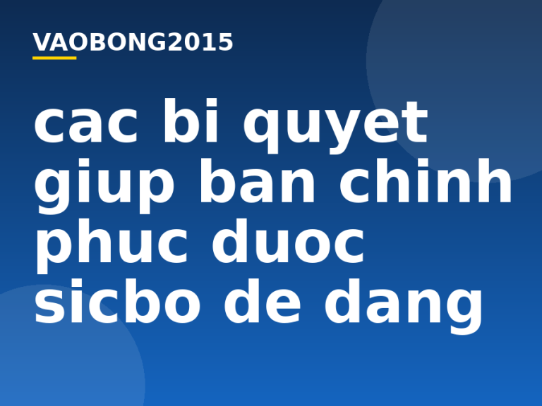 Các bí quyết giúp bạn chinh phục được Sicbo dễ dàng