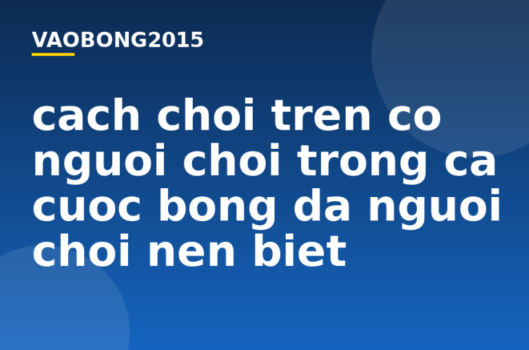 Cách chơi trên cơ người chơi trong cá cược bóng đá người chơi nên biết