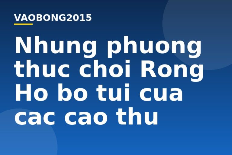 Những phương thức chơi Rồng Hổ bỏ túi của các cao thủ