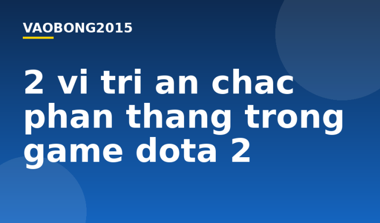 2 vị trí ăn chắc phần thắng trong game Dota 2