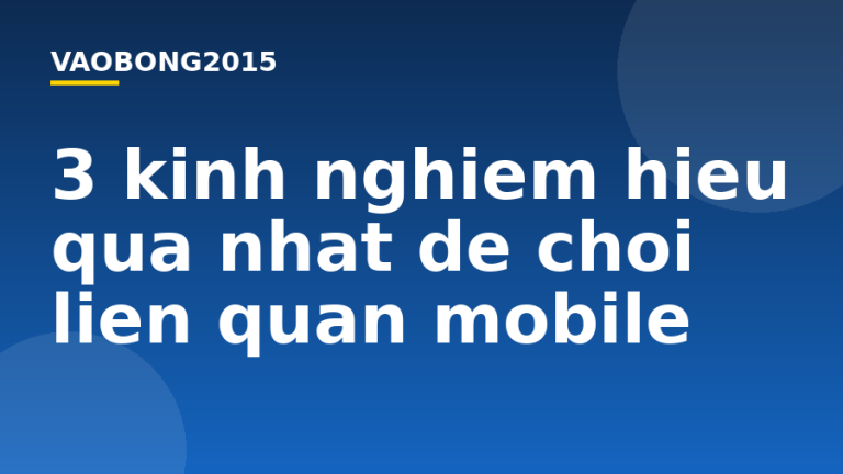 3 kinh nghiệm hiệu quả nhất để chơi Liên Quân Mobile