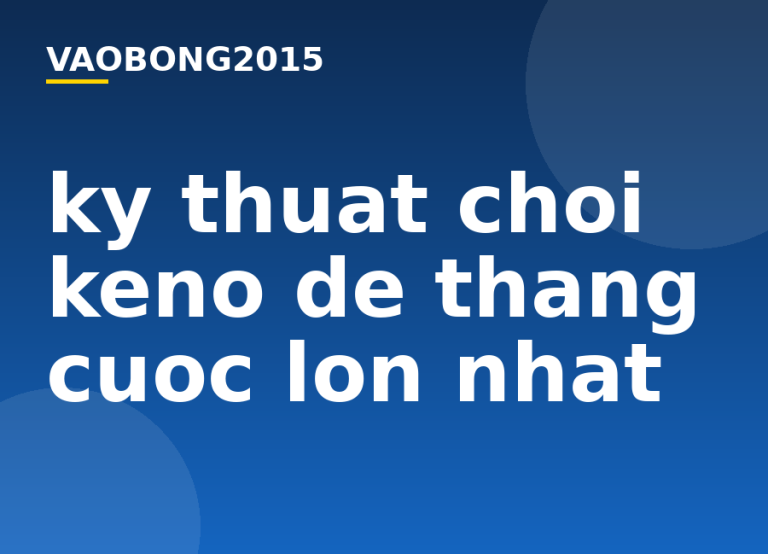 Kỹ thuật chơi Keno để thắng cược lớn nhất