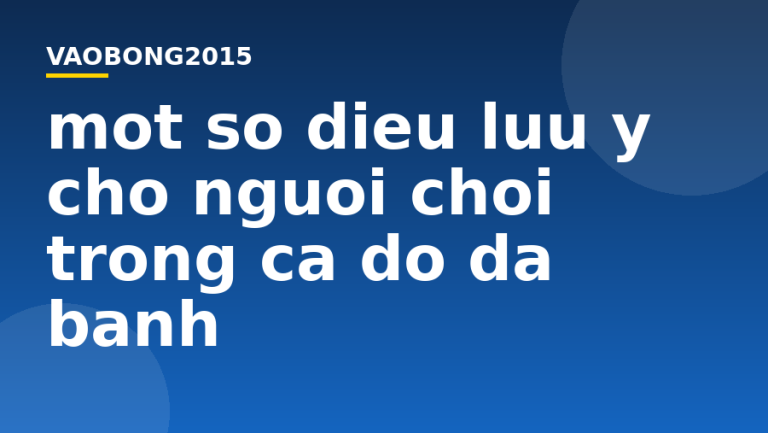 Một số điều lưu ý cho người chơi trong cá độ đá banh