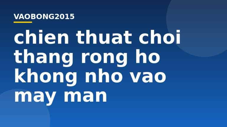 Chiến thuật chơi thắng Rồng Hổ không nhờ vào may mắn