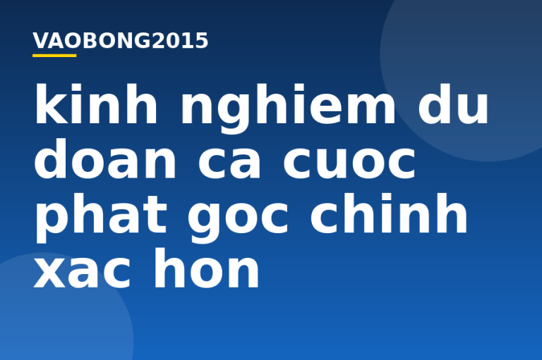 Kinh nghiệm dự đoán cá cược phạt góc chính xác hơn