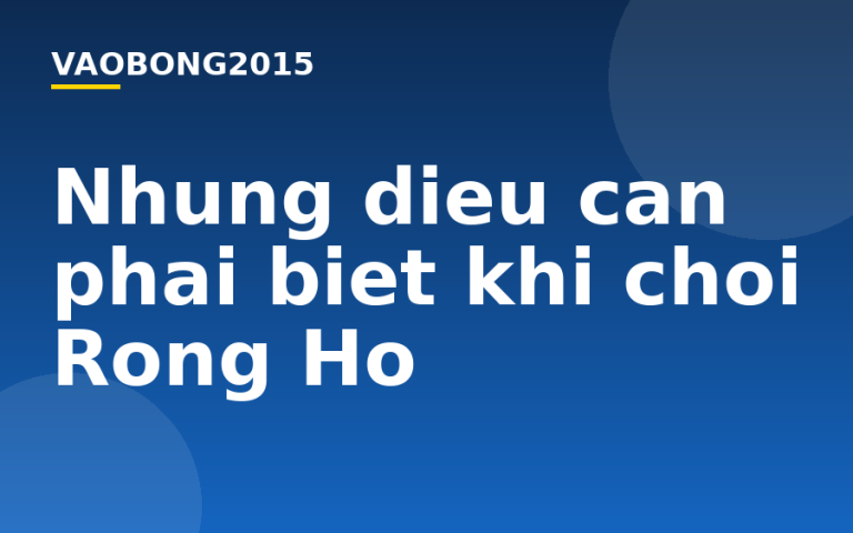 Những điều cần phải biết khi chơi Rồng Hổ
