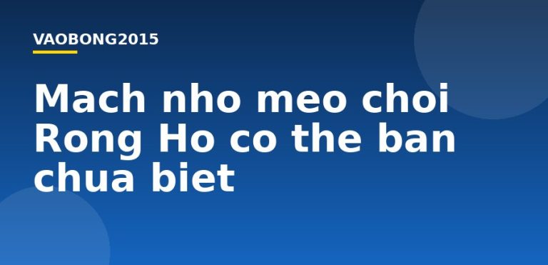 Mách nhỏ mẹo chơi Rồng Hổ có thể bạn chưa biết