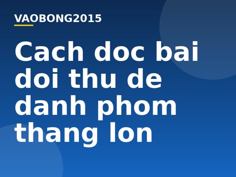 Cách đọc bài đối thủ để đánh phỏm thắng lớn