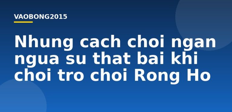 Những cách chơi ngăn ngừa sự thất bại khi chơi trò chơi Rồng Hổ