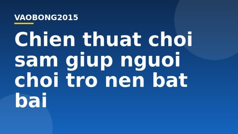 Chiến thuật chơi sâm giúp người chơi trở nên bất bại