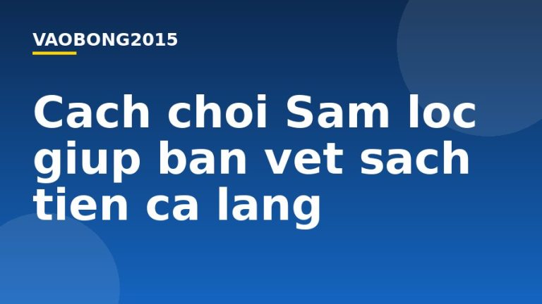 Cách chơi Sâm lốc giúp bạn vét sạch tiền cả làng