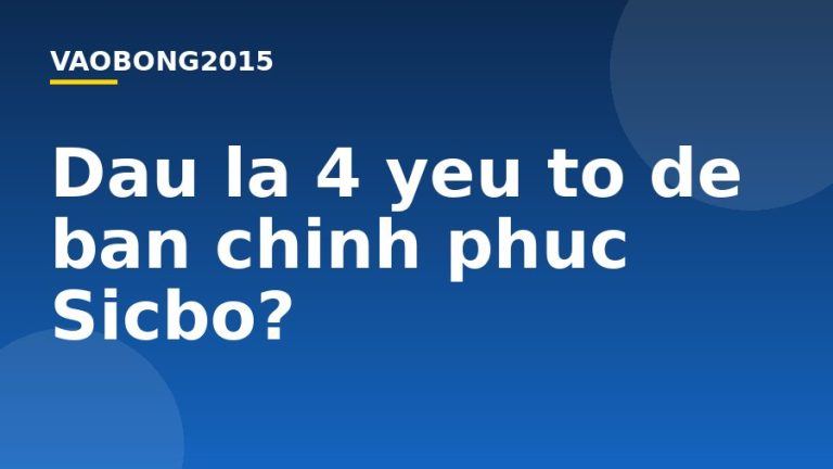 Đâu là 4 yếu tố để bạn chinh phục Sicbo?