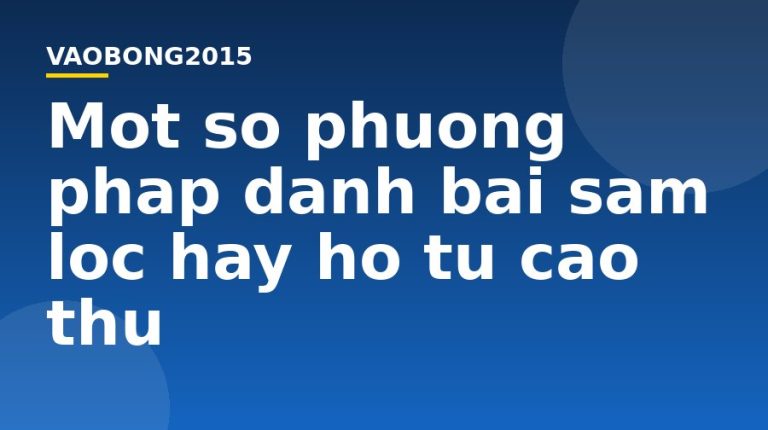 Một số phương pháp đánh bài sâm lốc hay ho từ cao thủ