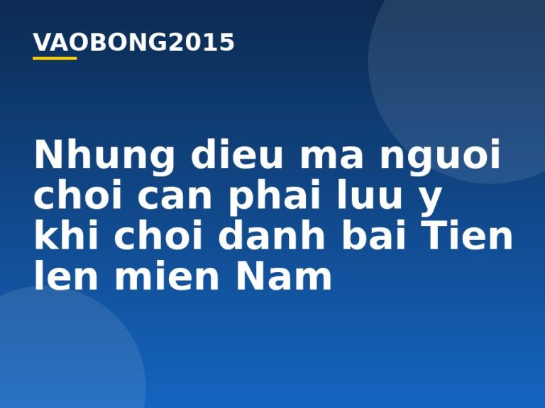 Những điều mà người chơi cần phải lưu ý khi chơi đánh bài Tiến lên miền Nam