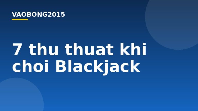 7 thủ thuật khi chơi Blackjack