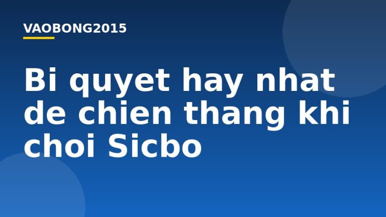 Bí quyết hay nhất để chiến thắng khi chơi Sicbo