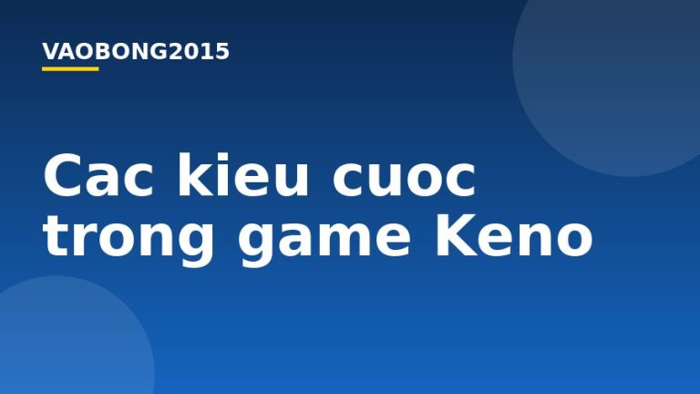 Các kiểu cược trong game Keno