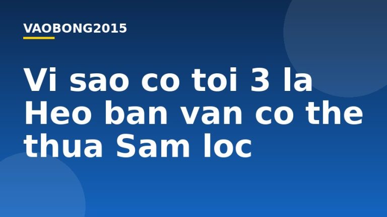 Vì sao có tới 3 lá Heo bạn vẫn có thể thua Sâm lốc