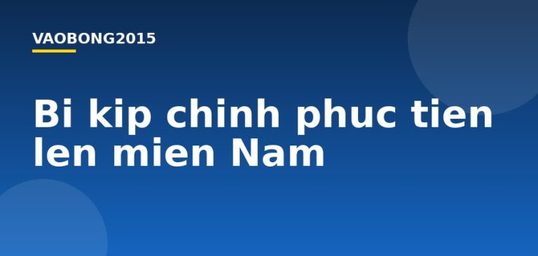 Bí kíp chinh phục tiến lên miền Nam