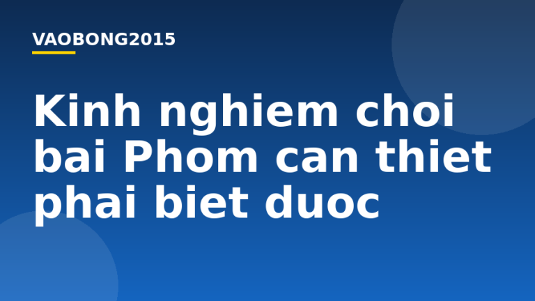 Kinh nghiệm chơi bài Phỏm cần thiết phải biết được