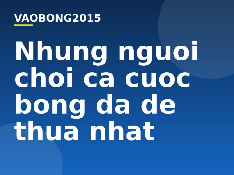 Những người chơi cá cược bóng đá dễ thua nhất