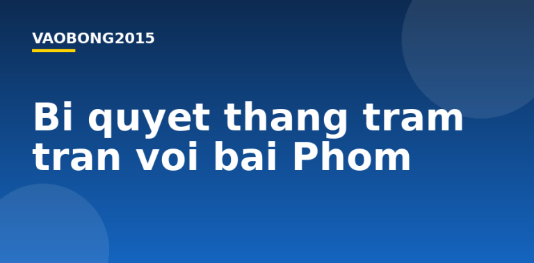 Bí quyết thắng trăm trận với bài Phỏm