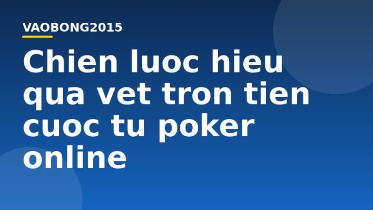 Chiến lược hiệu quả vét trọn tiền cược từ poker online