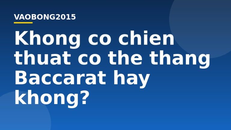Không có chiến thuật có thể thắng Baccarat hay không?