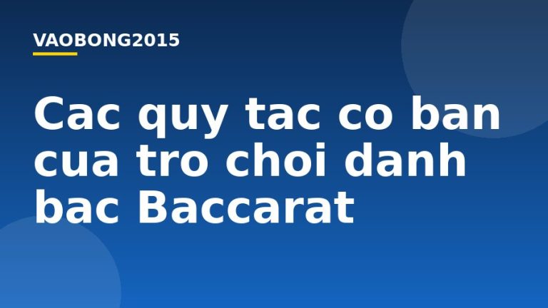 Các quy tắc cơ bản của trò chơi đánh bạc Baccarat