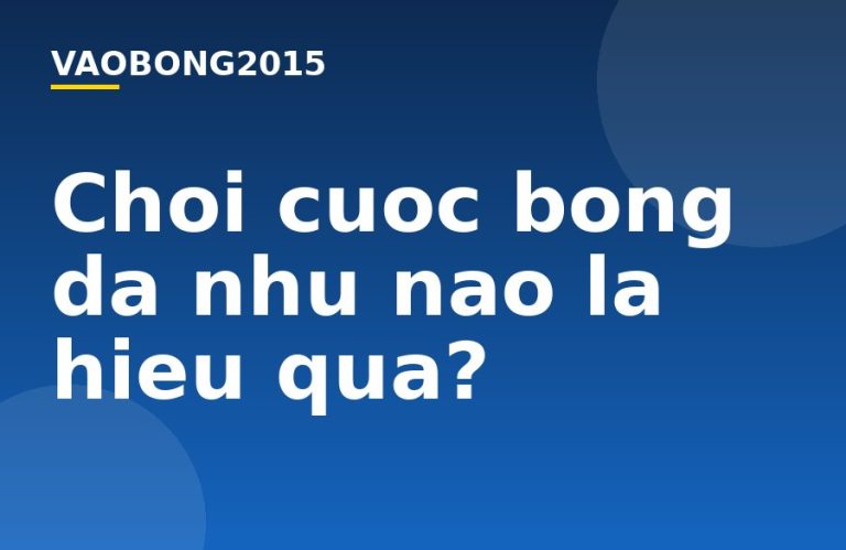 Chơi cược bóng đá như nào là hiệu quả?