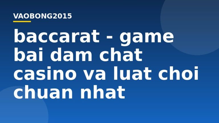 Baccarat – Game bài đậm chất casino và luật chơi chuẩn nhất