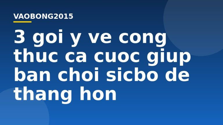 3 gợi ý về công thức cá cược giúp bạn chơi Sicbo dễ thắng hơn
