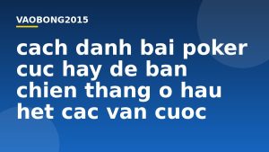 Cách đánh bài Poker cực hay để bạn chiến thắng ở hầu hết các ván cược